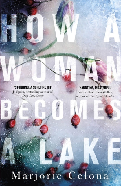 Book cover of: How a Woman Becomes a Lake. By: Marjorie Celona