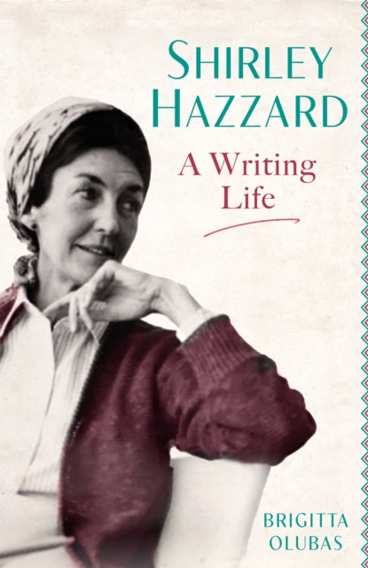 Book cover of: Shirley Hazzard: A Writing Life. By: Brigitta Olubas