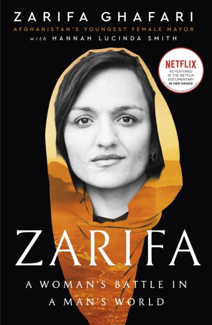 Zarifa, A Woman's Battle in a Man's World, by Afghanistan's Youngest Female Mayor. As Featured in the NETFLIX documentary IN HER HANDS 9780349017006 Zarifa Ghafari