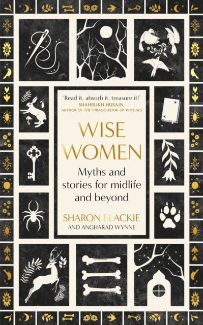 Wise Women, Myths and stories for midlife and beyond - 'Extra­ordinary . . . beautifully and vividly retold stories' TLS 9780349018317 Sharon Blackie