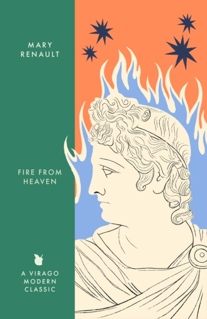 Fire from Heaven, A Novel of Alexander the Great: A Virago Modern Classic 9780349018607 Mary Renault