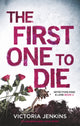 Book cover of: First One to Die. By: Victoria Jenkins