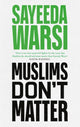 Muslims Don't Matter 9780349136479 Sayeeda Warsi