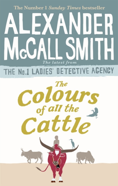 Book cover of: Colours of all the Cattle. By: Alexander McCall Smith