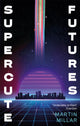 Book cover of: Supercute Futures. By: Martin Millar