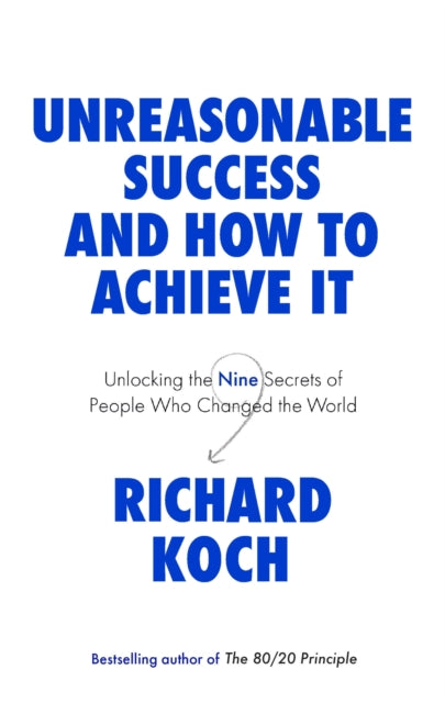Book cover of: Unreasonable Success and How to Achieve It. By: Richard Koch