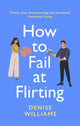 Book cover of: How to Fail at Flirting. By: Denise Williams