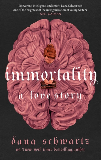 Immortality: A Love Story, the New York Times bestselling tale of mystery, romance and cadavers 9780349433417 Dana Schwartz