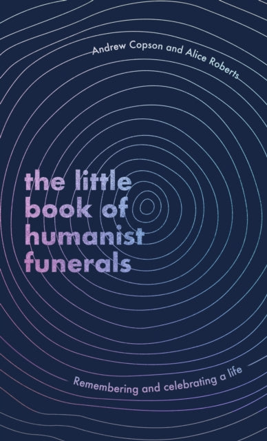 Little Book of Humanist Funerals, Remembering and celebrating a life 9780349434056 Andrew Copson