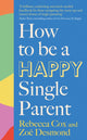 Book cover of: How to Be a Happy Single Parent. By: Zoe Desmond