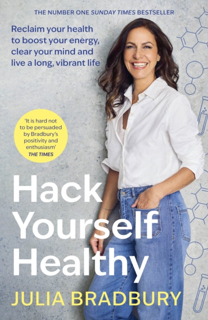 Hack Yourself Healthy, Reclaim your health to boost your energy, clear your mind and live a long, vibrant life 9780349436258 Julia Bradbury