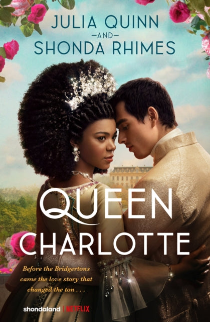 Book cover of: Queen Charlotte: Before the Bridgertons came the love story that changed the ton.... By: Julia Quinn