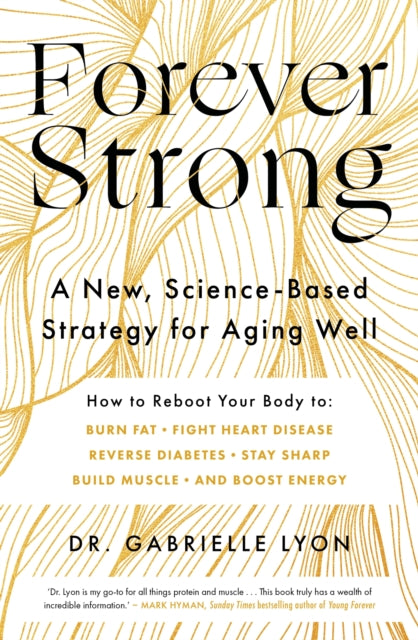 Forever Strong, A new, science-based strategy for aging well 9780349439563 Gabrielle Lyon