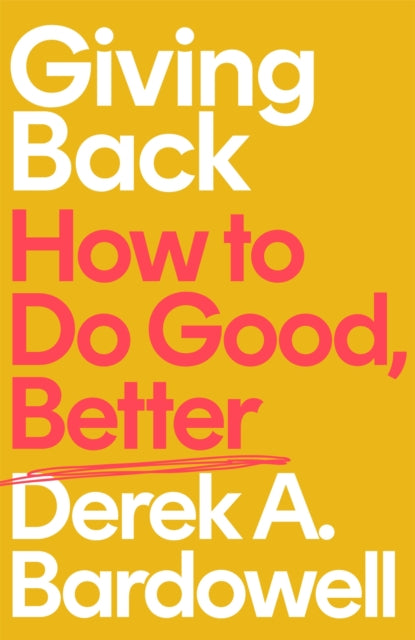 Giving Back, How to Do Good, Better 9780349701974 Derek Bardowell