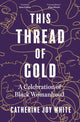 Book cover of: This Thread of Gold. By: Cat White