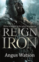 Book cover of: Reign of Iron. By: Angus Watson