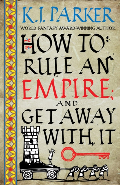 Book cover of: How To Rule An Empire and Get Away With It. By: K. J. Parker