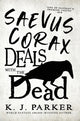 Book cover of: Saevus Corax Deals with the Dead. By: K. J. Parker