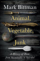 Book cover of: Animal, Vegetable, Junk. By: Mark Bittman