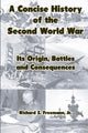 Book cover of: Concise History of the Second World War: Its Origin, Battles and Consequences. By: Jr Richard Z. Freemann