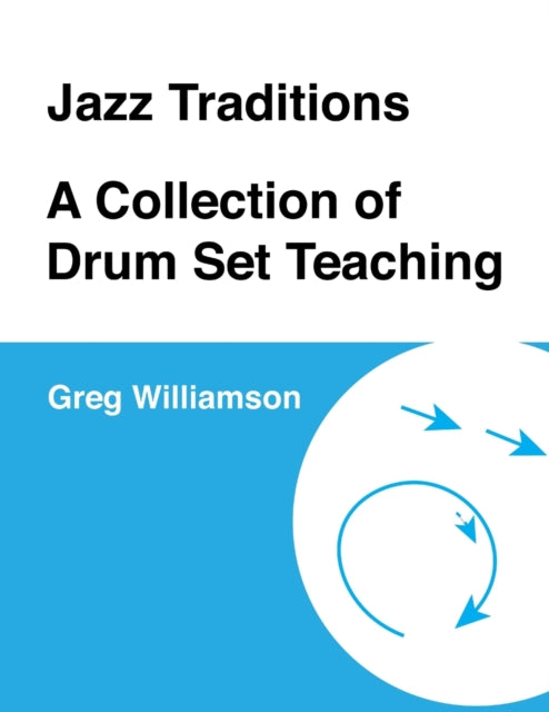 Book cover of: Jazz Traditions A Collection of Drum Set Teaching. By: Greg Williamson