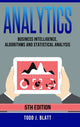 Book cover of: Analytics: Business Intelligence, Algorithms and Statistical Analysis. By: Todd J. Blatt