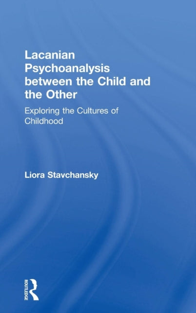 Book cover of: Lacanian Psychoanalysis between the Child and the Other. By: Liora Stavchansky