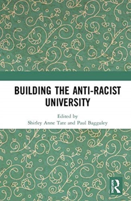 Book cover of: Building the Anti-Racist University. By: Shirley Anne Tate
