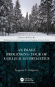 Book cover of: Image Processing Tour of College Mathematics. By: Yevgeniy V. Galperin