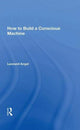Book cover of: How to Build a Conscious Machine. By: Leonard Angel