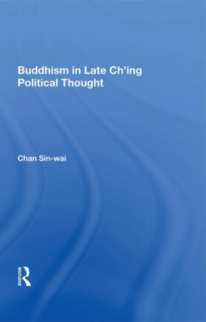 Book cover of: Buddhism In Late Ch'ing Political Thought. By: Sin-wai Chan