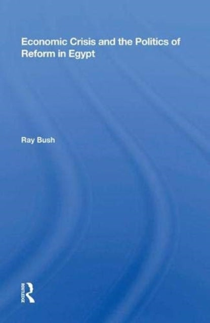 Book cover of: Economic Crisis And The Politics Of Reform In Egypt. By: Ray Bush