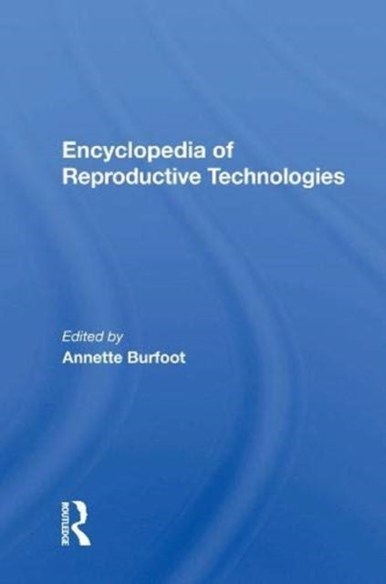 Book cover of: Encyclopedia Of Reproductive Technologies. By: Annette Burfoot