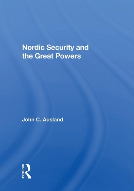 Book cover of: Nordic Security And The Great Powers. By: John C. Ausland