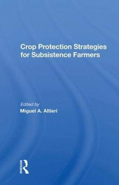 Book cover of: Crop Protection Strategies For Subsistence Farmers. By: Miguel A. Altieri