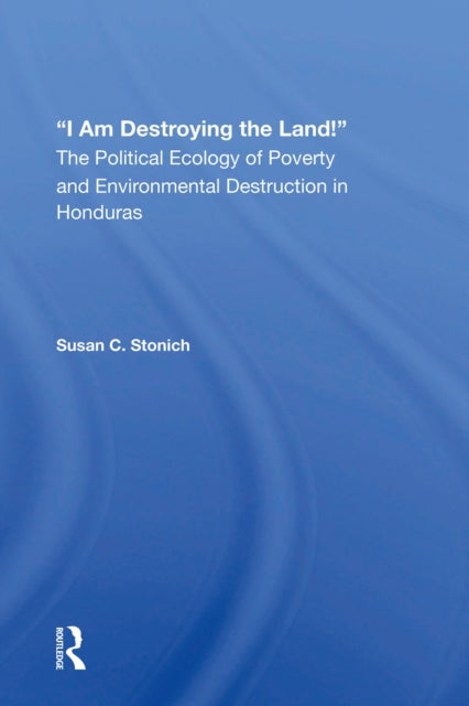 Book cover of: I Am Destroying The Land!. By: Susan C. Stonich