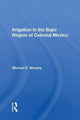 Book cover of: Irrigation In The Bajio Region Of Colonial Mexico. By: Michael E. Murphy
