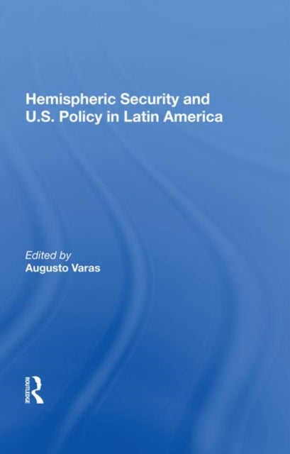 Book cover of: Hemispheric Security and U.S. Policy in Latin America. By: Augusto Varas