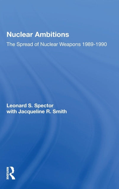 Book cover of: Nuclear Ambitions. By: Leonard S. Spector