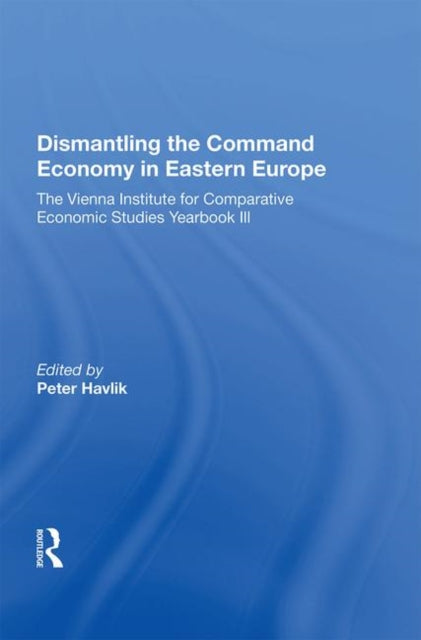 Book cover of: Dismantling The Command Economy In Eastern Europe. By: Peter Havlik