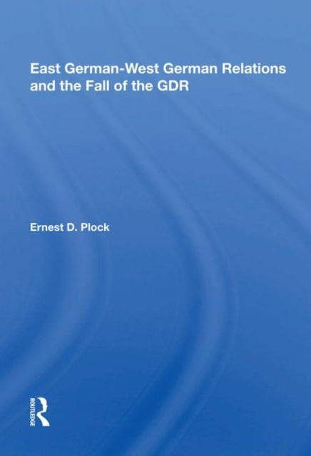 Book cover of: East German-West German Relations and the Fall of the GDR. By: Ernest D. Plock