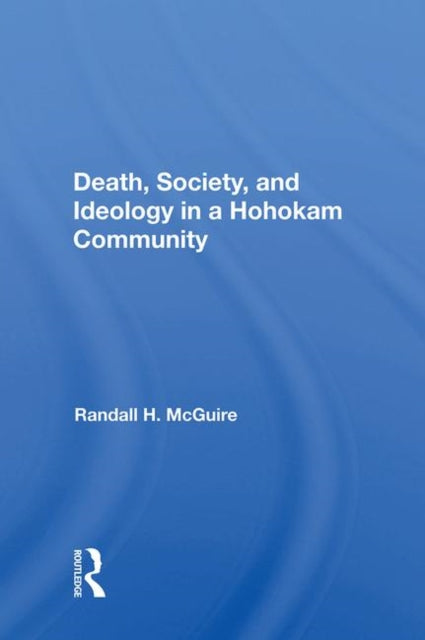Book cover of: Death, Society, And Ideology In A Hohokam Community. By: Randall H. Mcguire