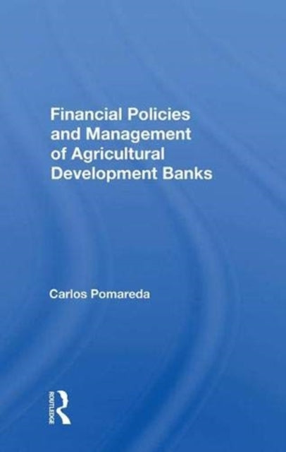 Book cover of: Financial Policies And Management Of Agricultural Development Banks. By: Carlos Pomareda