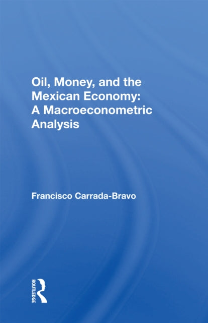 Book cover of: Oil, Money, And The Mexican Economy. By: Francisco Carrada-Bravo