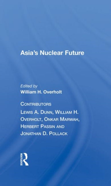 Book cover of: Asia's Nuclear Future. By: William H. Overholt