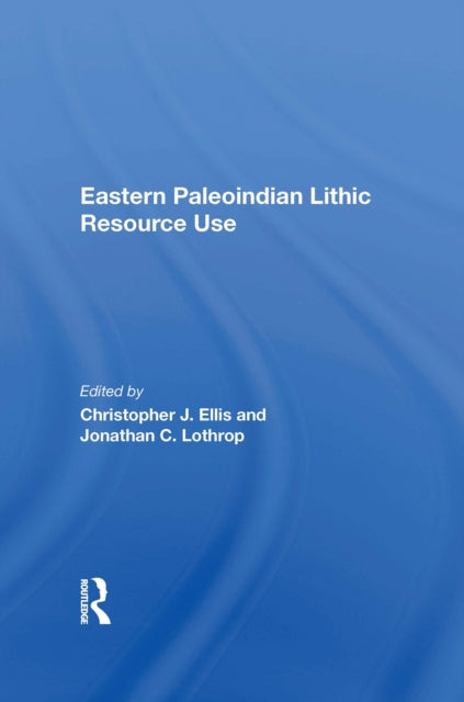 Book cover of: Eastern Paleoindian Lithic Resource Use. By: Christopher J. Ellis