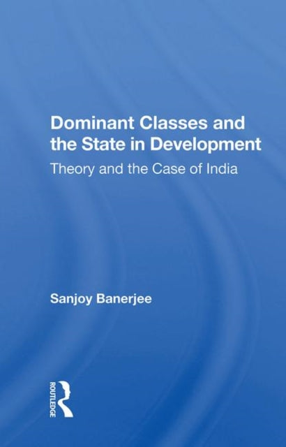 Book cover of: Dominant Classes And The State In Development. By: Sanjoy Banerjee