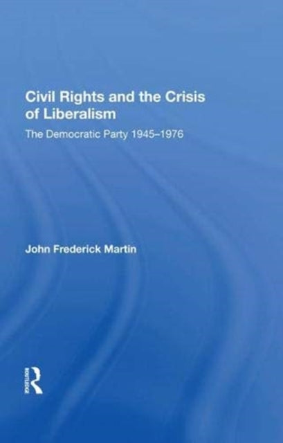 Book cover of: Civil Rights And The Crisis Of Liberalism. By: John Frederick Martin