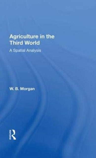Book cover of: Agriculture in the Third World. By: William Basil Morgan