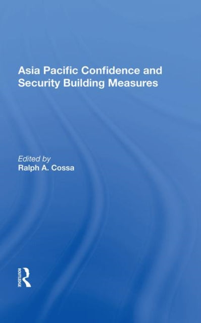 Book cover of: Asia Pacific Confidence And Security Building Measures. By: Ralph A. Cossa